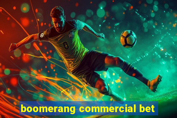 boomerang commercial bet